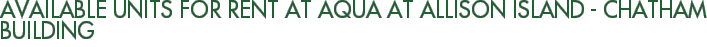 Available Units For Rent at Aqua at Allison Island - Chatham Building
