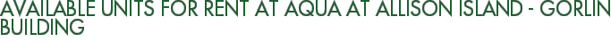 Available Units For Rent at Aqua at Allison Island - Gorlin Building