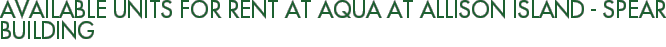 Available Units For Rent at Aqua at Allison Island - Spear Building