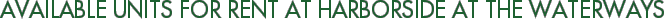 Available Units For Rent at Harborside at the Waterways