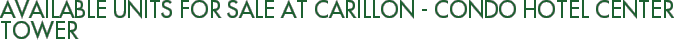 Available Units For Sale at Carillon - Condo Hotel Center Tower