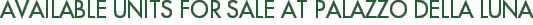 Available Units For Sale at Palazzo Della Luna