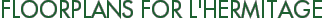 Floorplans for L'Hermitage
