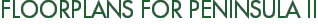 Floorplans for Peninsula II